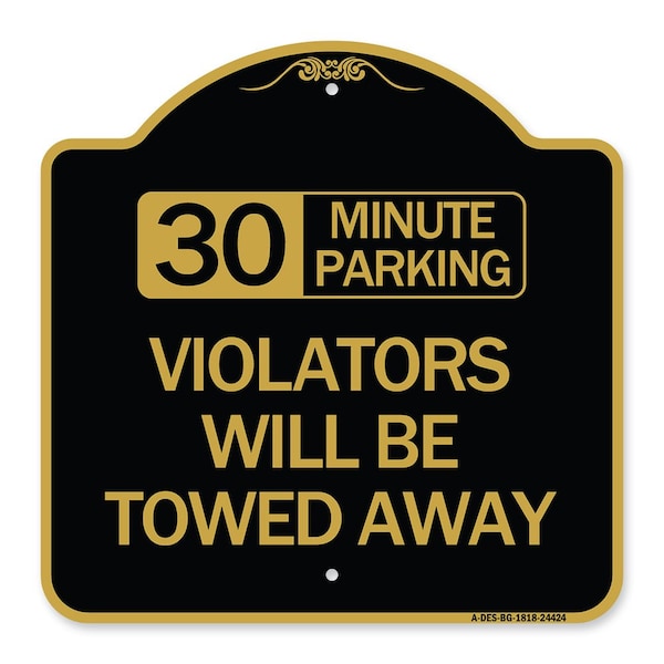 Signmission 30 Minute Parking Violators Will Towed Away, Black & Gold Aluminum Sign, 18" x 18", BG-1818-24424 A-DES-BG-1818-24424 - main
